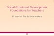 1 Social-Emotional Development Foundations for Teachers Focus on Social Interactions