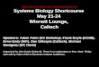 Http://doyle/shortcourse.htm Systems Biology Shortcourse May 21-24 Winnett Lounge, Caltech Speakers: Adam Arkin (UC Berkeley), Frank