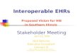 Interoperable EHRs Proposed Vision for HIE in Southern Illinois Stakeholder Meeting April 23, 2009 Nick Bonvino Executive Consultant Connect SI *NB Consulting,