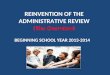 REINVENTION OF THE ADMINISTRATIVE REVIEW (The Overview) BEGINNING SCHOOL YEAR 2013-2014