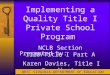 Implementing a Quality Title I Private School Program NCLB Section 1120/Title I Part A Presented by: Karen Davies, Title I Coordinator WEST VIRGINIA DEPARTMENT