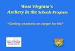 West Virginias Archery in the Schools Program Getting students on-target for life