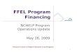 FFEL Program Financing NCHELP Program Operations Update May 26, 2009 1