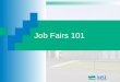 Job Fairs 101. O*NET Resource Center Provides important occupational information that can help People seeking new jobs Better Jobs First Jobs People who