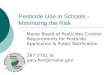 Pesticide Use in Schools - Minimizing the Risk Maine Board of Pesticides Control Requirements for Pesticide Application & Public Notification 287-2731