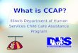 What is CCAP? Illinois Department of Human Services Child Care Assistance Program