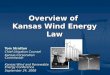 Overview of Kansas Wind Energy Law Tom Stratton Chief Litigation Counsel Kansas Corporation Commission Kansas Wind and Renewable Energy Conference September