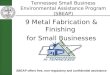 Tennessee Small Business Environmental Assistance Program (SBEAP) 9 Metal Fabrication & Finishing for Small Businesses SBEAP offers free, non-regulatory