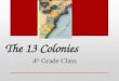 The 13 Colonies 4 th Grade Class. The New England Colonies Massachusetts (1620) Rhode Island (1636) Connecticut (1636) New Hampshire (1638)