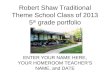 Robert Shaw Traditional Theme School Class of 2013 5 th grade portfolio ENTER YOUR NAME HERE, YOUR HOMEROOM TEACHERS NAME, and DATE