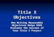 Title X Objectives How Writing Measurable Objectives Helps DSHS Evaluate the Success of Your Title X Project