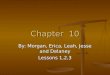 Chapter 10 By: Morgan, Erica, Leah, Jesse and Delaney Lessons 1,2,3