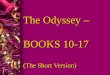 The Odyssey – BOOKS 10-17 (The Short Version). BOOK 10: l Odysseus and men go to Aeolus home l Greeted and hosted for a month l Aeolus gives Odysseus