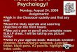 Welcome to AP Psychology! Monday, August 24, 2009 Assignments: Walk in the Classroom quietly and find any seat. Walk in the Classroom quietly and find