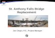 St. Anthony Falls Bridge Replacement Jon Chiglo, P.E., Project Manager