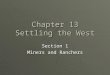 Chapter 13 Settling the West Section 1 Miners and Ranchers