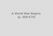 A World War Begins (p. 668-670). WWI, was also called The Great War. Allied Powersvs. Central Powers Great Britain Germany FranceAustria-Hungary RussiaOttoman