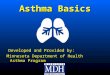 Asthma Basics Developed and Provided by: Developed and Provided by: Minnesota Department of Health Asthma Program