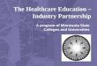 The Healthcare Education – Industry Partnership A program of Minnesota State Colleges and Universities