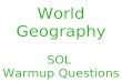 World Geography SOL Warmup Questions. 1.Which of the following is NOT a characteristic of human populations? A.Capital resources B.GDP C.Male/Female distribution