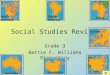 Social Studies Review Grade 3 Bettie F. Williams Elementary AfricaAfrica Africa North America South America Asia Australia Europe Antarctica