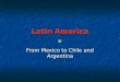 Latin America From Mexico to Chile and Argentina