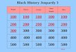 Return Black History Jeopardy 3 100 200 300 400 500 People Places Events More People Misc