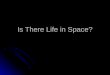 Is There Life in Space?. How do scientists study the solar system? Telescopes Telescopes Radiowaves Radiowaves Infrared Infrared Visible Visible X-rays