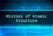 History of Atomic Structure. Aristotle Democritus