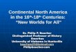 Continental North America in the 16 th -18 th Centuries: New Worlds for All Dr. Philip P. Boucher Distinguished Professor of History Emeritus Emeritus