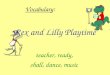 Rex and Lilly Playtime teacher, ready, shall, dance, music Vocabulary :