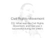 Civil Rights Movement EQ: What was the Civil Rights Movement, and how was it successful during the 1960s