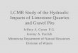 LCMR Study of the Hydraulic Impacts of Limestone Quarries and Gravel Pits Jeffrey A. Green P.G. Jeremy A. Pavlish Minnesota Department of Natural Resources