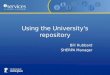 Using the University's repository Bill Hubbard SHERPA Manager