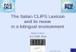 The Italian CLIPS Lexicon and its reuse in a bilingual environment Nilda Ruimy ILC CNR, Pisa september 2004