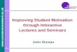 Www.economicsnetwork.ac.uk John Sloman Improving Student Motivation through Interactive Lectures and Seminars