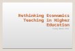 Rethinking Economics Teaching in Higher Education Fang Woan-Pin 1