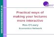 Www.economicsnetwork.ac.uk Ros OLeary Economics Network Practical ways of making your lectures more interactive