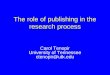 Carol Tenopir University of Tennessee ctenopir@utk.edu The role of publishing in the research process