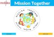 Mission Together 2010-2011 2009-2010. MISSION TOGETHER