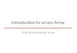 Introduction to arrays Array One dimenstional array