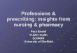 Professions & prescribing: insights from nursing & pharmacy Paul Bissell Public Health ScHARR University of Sheffield