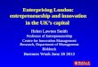 Enterprising London: entrepreneurship and innovation in the UKs capital Helen Lawton Smith Professor of Entrepreneurship Centre for Innovation Management