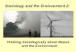 Sociology and the Environment 2: Thinking Sociologically about Nature and the Environment