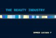 1 THE BEAUTY INDUSTRY SO4025 Lecture 7. 2 Whats so wrong with beauty/ fashion? n Criticisms in the popular press – Insensitivity to historical injustice