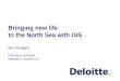 Bringing new life to the North Sea with GIS Ben Rodgers Petroleum Services Deloitte & Touche LLP