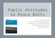 Public Attitudes to Peace Walls Dr. Jonny Byrne Dr. Cathy Gormley Heenan Professor Gillian Robinson University of Ulster November 2012