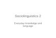 Sociolinguistics 2 Everyday knowledge and language