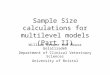Sample Size calculations for multilevel models (Part II) William Browne and Mousa Golalizadeh Department of Clinical Veterinary Sciences University of