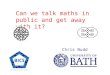 Can we talk maths in public and get away with it? Chris Budd